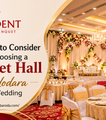 7 Things to Consider When Choosing a Banquet Hall in Vadodara for Your Wedding